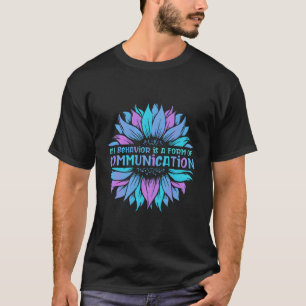 All Behavior Is A Form Of Communication Sped Teach T-Shirt