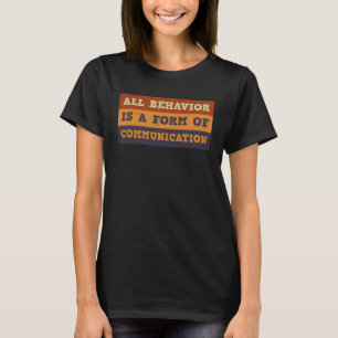 All Behaviour Is A Form Of Communication Kids Teac T-Shirt