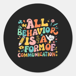 All Behaviour Is A Form Of Communication Sped Teac Classic Round Sticker