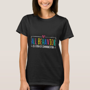 All Behaviour Is A Form Of Communication Sped Teac T-Shirt