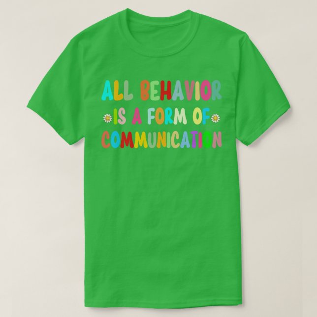 All Behaviour Is A Form Of Communication SPED Teac T-Shirt (Design Front)