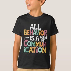 All Behaviour Is A Form Of Communication Sped Teac T-Shirt