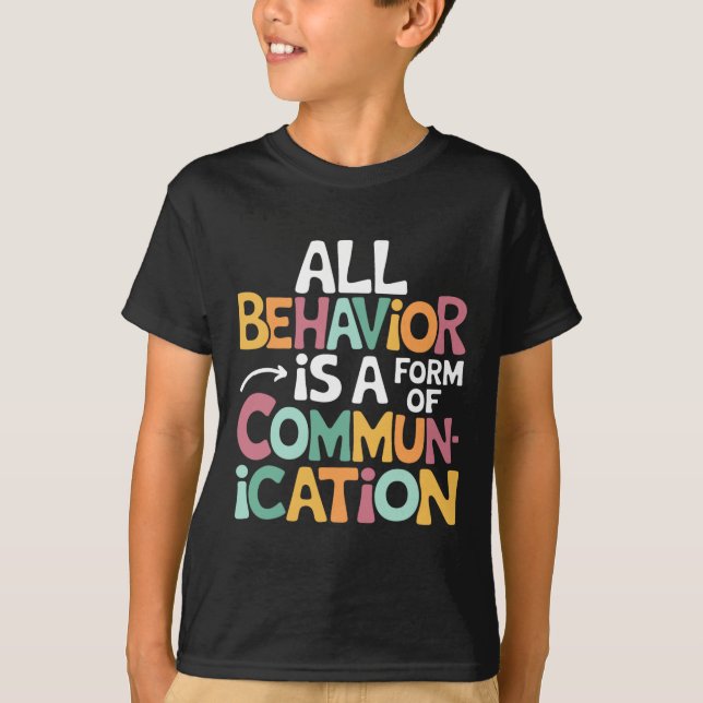 All Behaviour Is A Form Of Communication Sped Teac T-Shirt (Front)