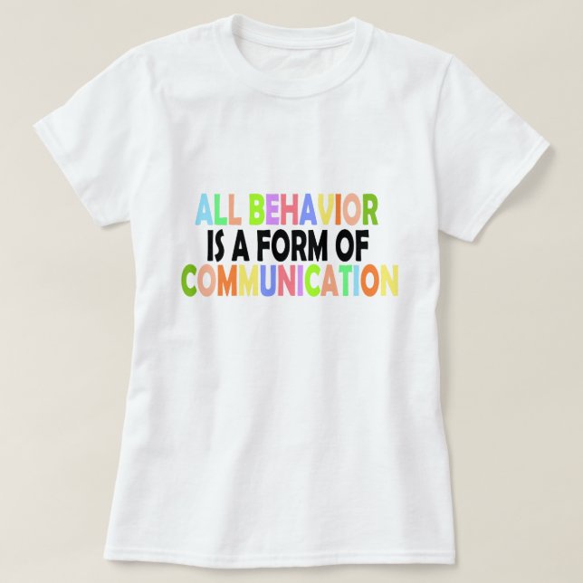 All Behaviour Is A Form Of Communication T-Shirt (Design Front)