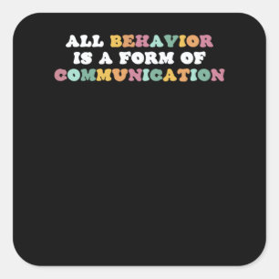 All Behaviour Is A Form Of Communication Teacher A Square Sticker