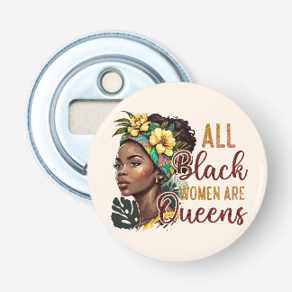 All Black Women Are Queens  Bottle Opener