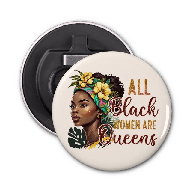 All Black Women Are Queens  Bottle Opener (Front)