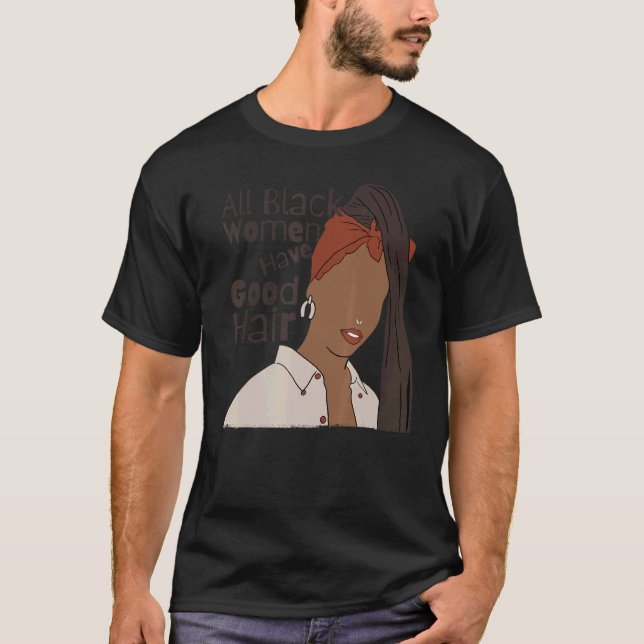 All Black Women Have Good Hair Black Dreadlock Pri T-Shirt (Front)