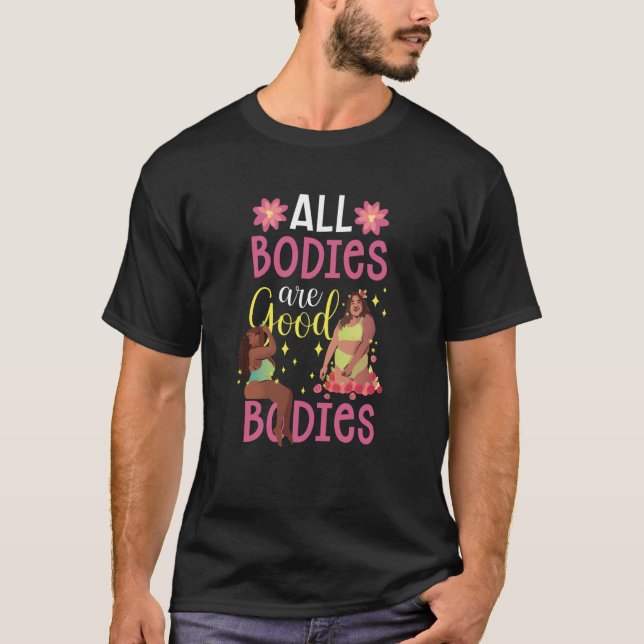 All Bodies Are Good Bodies Appearance Body Shaming T-Shirt (Front)