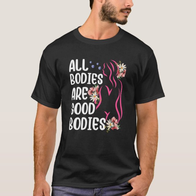 All Bodies Are Good Bodies Mocking Appearance Body T-Shirt (Front)
