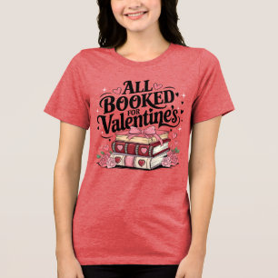 All Booked For Valentine's T-Shirt Tri-Blend Shirt