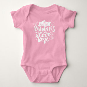 All Bunnies Love Me Easter Funny Quote Baby Bodysu Bodysuit