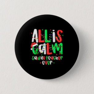 All Calm Said No Teacher Funny Teacher Christmas L 6 Cm Round Badge