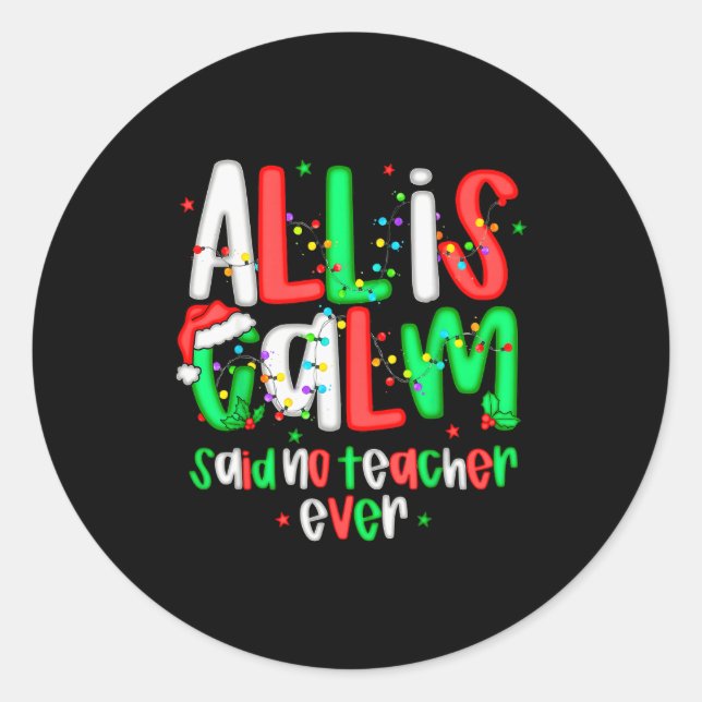 All Calm Said No Teacher Funny Teacher Christmas L Classic Round Sticker (Front)