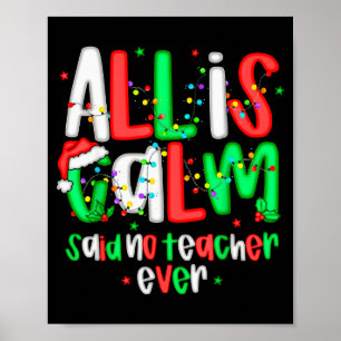 All Calm Said No Teacher Funny Teacher Christmas L Poster