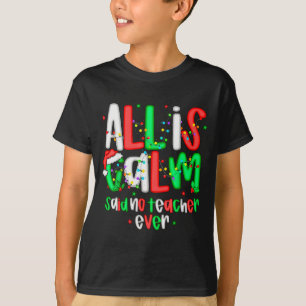 All Calm Said No Teacher Funny Teacher Christmas L T-Shirt