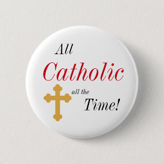 All Catholic All the Time! 6 Cm Round Badge
