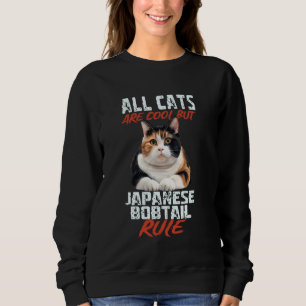 All Cats Are Cool But Japanese Bobtail Rule Sweatshirt