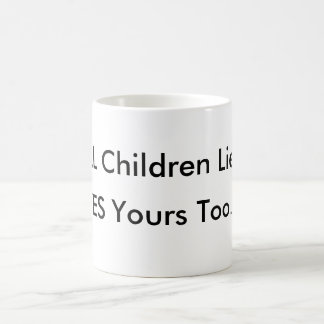 ALL Children Lie,YES Yours Too MUG
