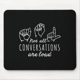 All Conversations Are Loud Asl American Sign Langu Mouse Mat