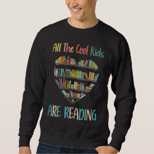 All Cool Kids Are Reading Book Nerd Lovers Reading Sweatshirt