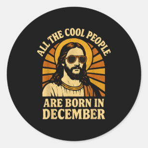 All Cool People Are Born In December Birthday  Classic Round Sticker