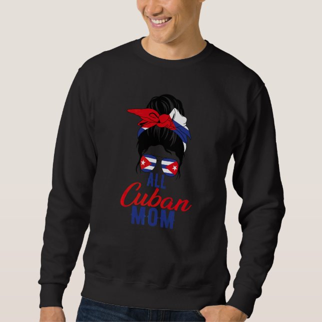 All Cuban Mum Cuba Flag For Mother   Sweatshirt (Front)