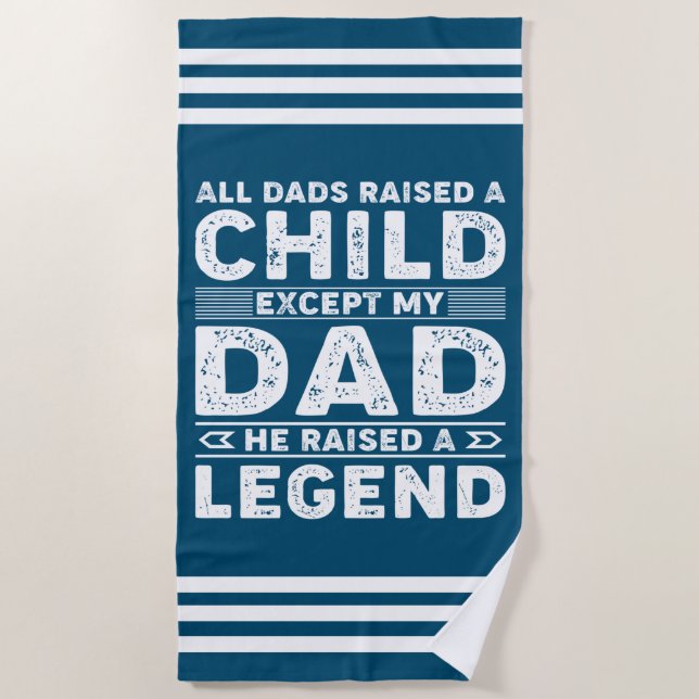 All Dad Raised A Child But My Dad Raised a Legend Beach Towel (Front)