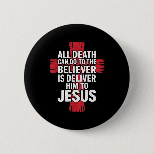 All Death Can Do To The Believer Is Deliver Him To 6 Cm Round Badge