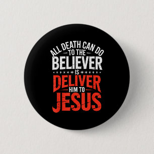 All Death Can Do To The Believer Is Deliver Him To 6 Cm Round Badge