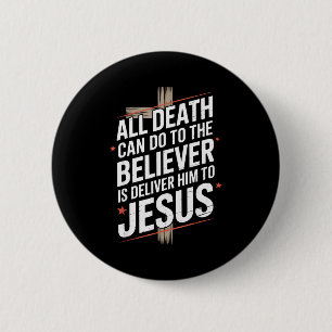 All Death Can Do To The Believer Is Deliver Him To 6 Cm Round Badge