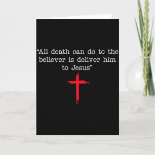 All Death Can Do To The Believer Is Deliver Him To Card