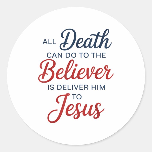 All Death Can Do To The Believer Is Deliver Him To Classic Round Sticker (Front)