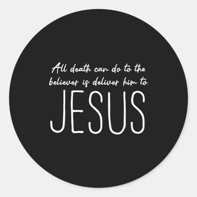 All Death Can Do To The Believer Is Deliver Him To Classic Round Sticker (Front)