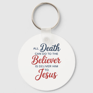 All Death Can Do To The Believer Is Deliver Him To Key Ring