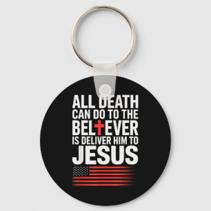 All Death Can Do To The Believer Is Deliver Him To Key Ring
