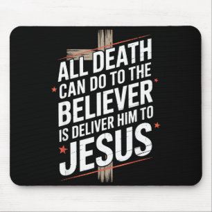 All Death Can Do To The Believer Is Deliver Him To Mouse Mat
