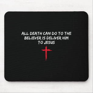 All Death Can Do To The Believer Is Deliver Him To Mouse Mat