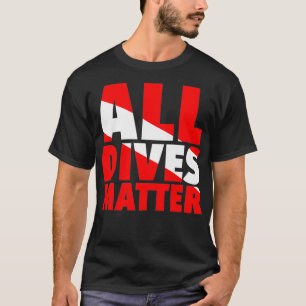 All Dives Matter Funny Underwater Diving Scuba Div T-Shirt