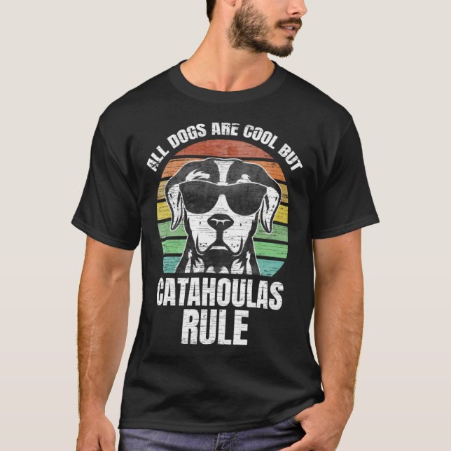 All Dog are Cool But Catahoula Leopard Dogs Rule T-Shirt (Front)