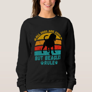 All Dogs Are Cool But Beagles Rule Funny Beagle On Sweatshirt