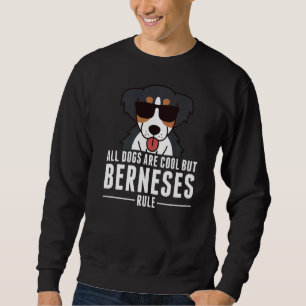All Dogs Are Cool But Bernese Mountain Dogs Rule   Sweatshirt