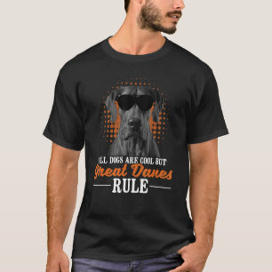 All Dogs Are Cool But Great Danes Rule - Dog Lover T-Shirt