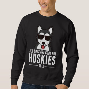 All Dogs Are Cool But Huskies Rule Dog Sweatshirt
