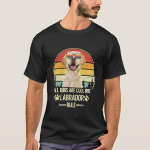 All Dogs Are Cool But Labrador Retriever Rule Vint T-Shirt