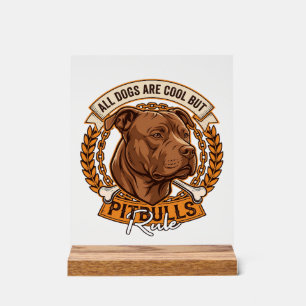All Dogs Are Cool But Pitbulls Rule Dog Chain Bone Acrylic Sign