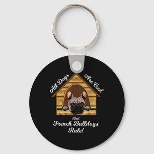 All dogs Art Cool But French Bulldogs Rule Key Ring