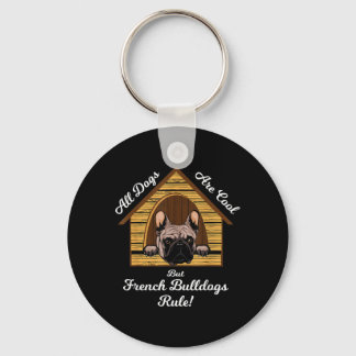 All dogs Art Cool But French Bulldogs Rule Key Ring