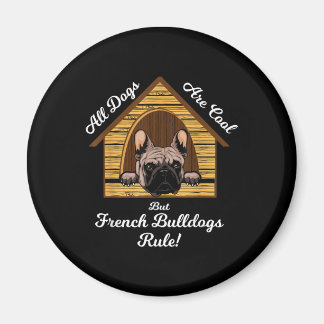 All dogs Art Cool But French Bulldogs Rule Magnet