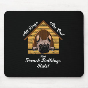 All dogs Art Cool But French Bulldogs Rule Mouse Mat